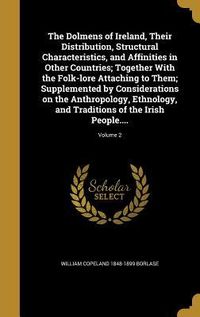 Produktbild: The Dolmens of Ireland, Their Distribution, Structural Characteristics, and Affinities in Other Countries; Together With the Folk-lore Attaching to Th