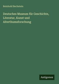 Produktbild: Deutsches Museum f&uuml;r Geschichte, Literatur, Kunst und Alterthumsforschung