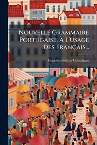 Produktbild: Nouvelle Grammaire Portugaise, &Atilde; L'usage Des Fran&ccedil;ais...