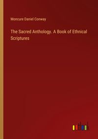 Produktbild: The Sacred Anthology. A Book of Ethnical Scriptures