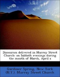 Produktbild: Spring, G: Discourses delivered in Murray Street Church: on