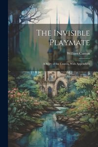 Produktbild: The Invisible Playmate: A Story of the Unseen, With Appendices