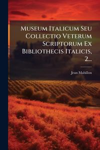 Produktbild: Museum Italicum Seu Collectio Veterum Scriptorum Ex Bibliothecis Italicis, 2...