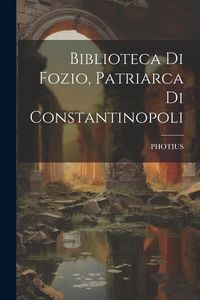 Produktbild: Biblioteca Di Fozio, Patriarca Di Constantinopoli
