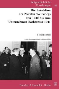 Die Eskalation des Zweiten Weltkriegs von 1940 bis zum Unternehmen Barbarossa 1941. Stefan Scheil