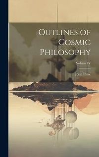 Produktbild: Outlines of Cosmic Philosophy; Volume IV