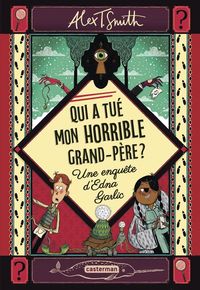 Produktbild: Qui a tu&eacute; mon horrible grand-p&egrave;re ? : une enqu&ecirc;te d'Edna Garlic