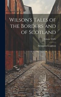 Produktbild: Wilson's Tales of the Borders and of Scotland; Volume XXIV