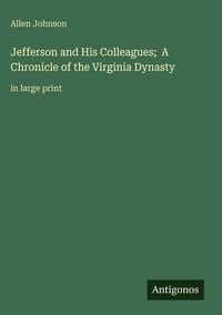 Produktbild: Jefferson and His Colleagues; A Chronicle of the Virginia Dynasty