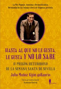 Produktbild: Hasta al que no le gusta, le gusta y no lo sabe : II preg&oacute;n heterodoxo de la Semana Santa de Sevilla