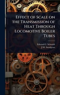 Produktbild: Effect of Scale on the Transmission of Heat Through Locomotive Boiler Tubes