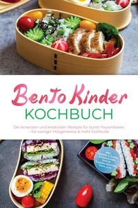 Produktbild: Bento Kinder Kochbuch: Die leckersten und kreativsten Rezepte f&uuml;r bunte Pausenboxen - f&uuml;r weniger Morgenstress & mehr Essfreude - inkl. Onigiri & Sush