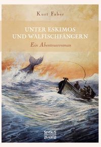 Bild vom Artikel Unter Eskimos und Walfischfängern vom Autor Kurt Faber