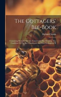 Produktbild: The Cottagers' Bee-book: Containing Remarks On The Conservative Bee-keeping, The Condition Of The Bee Considered, And How To Improve It