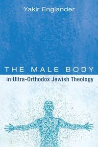 Produktbild: The Male Body in Ultra-Orthodox Jewish Theology