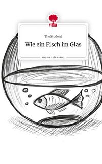 Produktbild: Wie ein Fisch im Glas. Life is a Story - story.one
