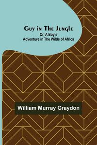 Produktbild: Guy in the Jungle; Or, A Boy's Adventure in the Wilds of Africa