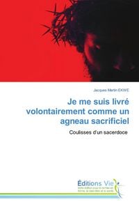 Produktbild: Je me suis livr&eacute; volontairement comme un agneau sacrificiel
