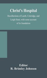 Produktbild: Christ'S Hospital; Recollections Of Lamb, Coleridge, And Leigh Hunt; With Some Account Of Its Foundation