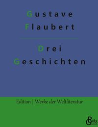 Bild vom Artikel Drei Geschichten vom Autor Gustave Flaubert