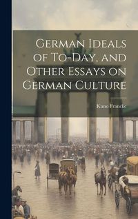 Produktbild: German Ideals of To-day, and Other Essays on German Culture