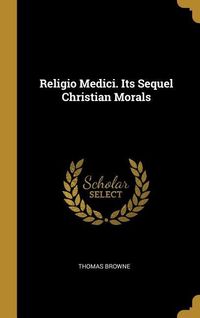 Produktbild: Religio Medici. Its Sequel Christian Morals