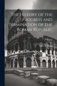 Produktbild: The History of the Progress and Termination of the Roman Republic; Volume 1