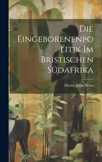 Produktbild: Die Eingeborenenpolitik Im Bristischen S&uuml;dafrika