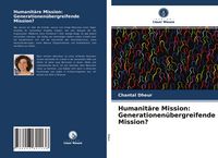 Produktbild: Humanit&auml;re Mission: Generationen&uuml;bergreifende Mission?