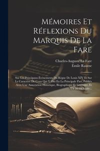 Produktbild: M&eacute;moires Et R&eacute;flexions Du Marquis De La Fare: Sur Les Principaux &Eacute;v&eacute;nements Du R&egrave;gne De Louis XIV Et Sur Le Caract&egrave;re De Ceux Qui Y Ont Eu La Principa