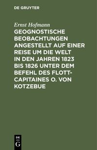 Produktbild: Geognostische Beobachtungen angestellt auf einer Reise um die Welt in den Jahren 1823 bis 1826 unter dem Befehl des Flott-Capitaines O. von Kotzebue