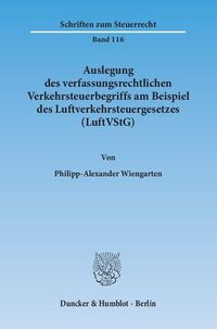 Produktbild: Auslegung des verfassungsrechtlichen Verkehrsteuerbegriffs am Beispiel des Luftverkehrsteuergesetzes (LuftVStG).