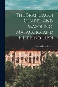 Produktbild: The Brancacci Chapel and Masolino, Masaccio, and Filippino Lippi