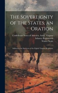 Produktbild: The Sovereignty of the States, an Oration; Address to the Survivors of the Eighth Virginia Regiment,