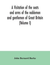 Produktbild: A visitation of the seats and arms of the noblemen and gentlemen of Great Britain (Volume I)