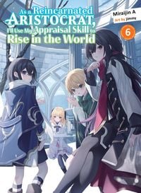 Produktbild: As a Reincarnated Aristocrat, I'll Use My Appraisal Skill to Rise in the World 6 (Light Novel)