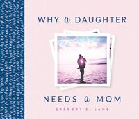 Produktbild: Why a Daughter Needs a Mom