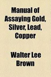 Produktbild: Manual of Assaying Gold, Silver, Lead, Copper