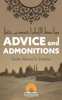 Produktbild: Advice And Admonitions: Imam Ahmad (Ark Of Knowledge Publications)