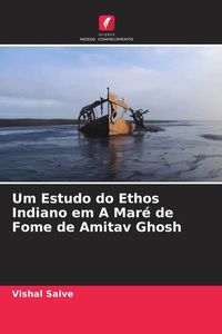 Produktbild: Um Estudo do Ethos Indiano em A Mar&eacute; de Fome de Amitav Ghosh