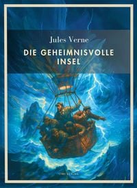 Produktbild: Jules Verne: Die geheimnisvolle Insel. Vollst&auml;ndige Neuausgabe