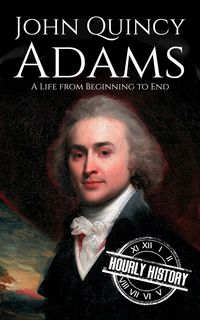 Produktbild: John Quincy Adams: A Life from Beginning to End