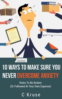 Produktbild: Ten Ways to Make Sure You Never Overcome Anxiety
