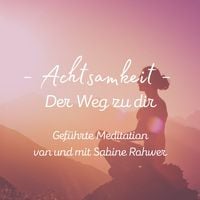 Produktbild: Gef&uuml;hrte Meditation: Achtsamkeit - Der Weg zu dir
