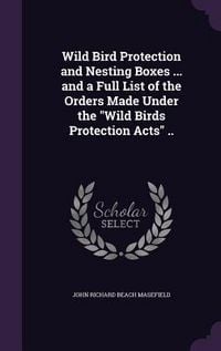 Produktbild: Wild Bird Protection and Nesting Boxes ... and a Full List of the Orders Made Under the Wild Birds Protection Acts ..