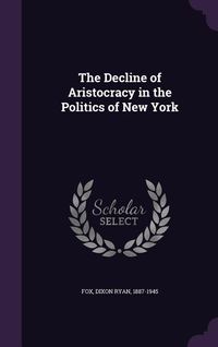 Produktbild: The Decline of Aristocracy in the Politics of New York