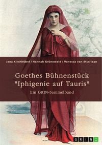 Produktbild: Goethes B&uuml;hnenst&uuml;ck "Iphigenie auf Tauris". Interpretationsans&auml;tze und Motivik