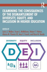 Produktbild: Examining the Consequences of the Dismantlement of Diversity, Equity, and Inclusion in Higher Education