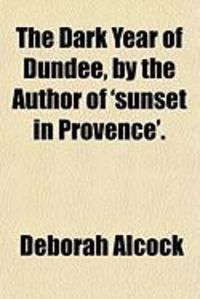 Produktbild: The Dark Year of Dundee, by the Author of 'Sunset in Provence'.
