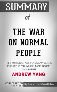 Bild vom Artikel Summary of The War on Normal People: The Truth About America's Disappearing Jobs and Why Universal Basic Income Is Our Future vom Autor Paul Adams